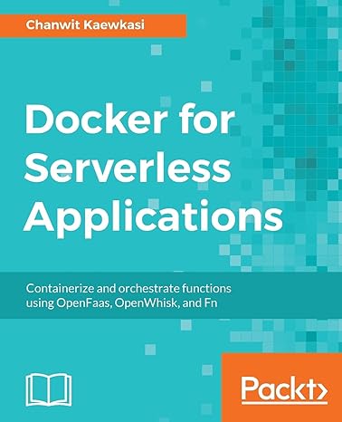 docker for serverless applications containerize and orchestrate functions using openfaas openwhisk and fn 1st