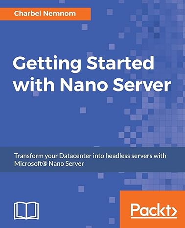 getting started with nano server transform your datacenter into headless servers with microsoft nano server