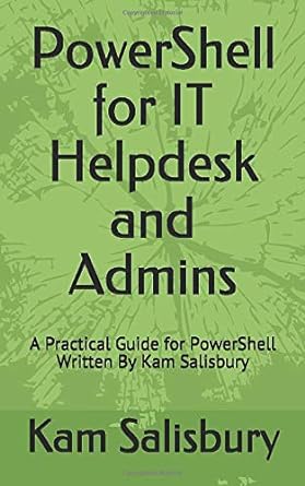 powershell for it helpdesk and admins a practical guide for powershell written by kam salisbury 1st edition