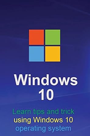 windows 10 learn tips and trick on using windows 10 operating system 1st edition blerton abazi 1976093589,