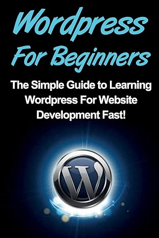 wordpress for beginners the simple guide to learning wordpress for website development fast 1st edition tim