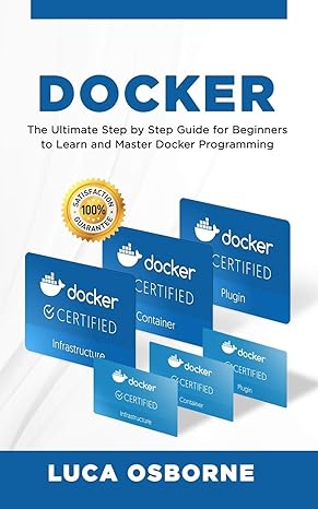 docker the ultimate step by step guide for beginners to learn and master docker programming 1st edition luca
