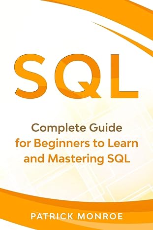 sql complete guide for beginners to learn and mastering sql 1st edition patrick monroe 1673626777,