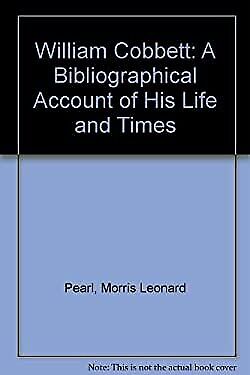 william cobbett  a bibliographical account of his life and times 1st edition morris l. pearl 9780837152295,