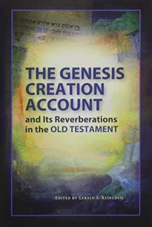 the genesis creation account and its reverberations in the old testament 1st edition gerald a. klingbeil