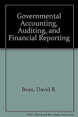 governmental accounting auditing and financial reporting 1st edition david r. bean, stephen j. gauthier, paul