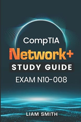 comptia network+ study guide exam n10-008 1st edition liam smith 979-8800512939
