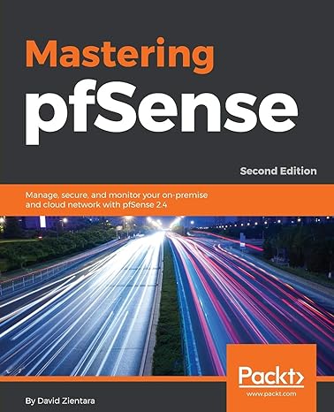 mastering pfsense manage secure and monitor your on premise and cloud network with pfsense 2 4 2nd edition