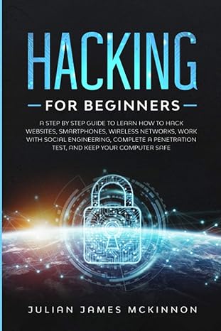 hacking for beginners a step by step guide to learn how to hack websites smartphones wireless networks work