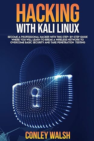 hacking with kali linux become a professional hacker with this step by step guide where you will learn to