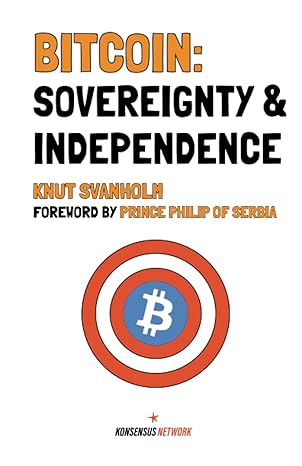 bitcoin sovereignty and independence 1st edition knut svanholm, mel shilling, niko laamanen, prince philip