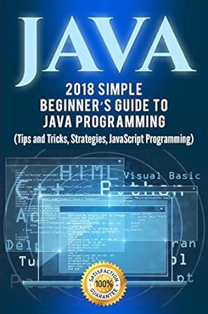 java 2018 simple beginners guide to java programming 1st edition paul laurence 1718753918, 978-1718753914