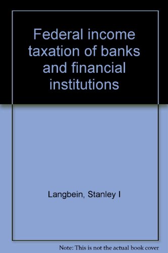 federal income taxation of banks and financial institutions 7th edition stanley i langbein 0791344673,