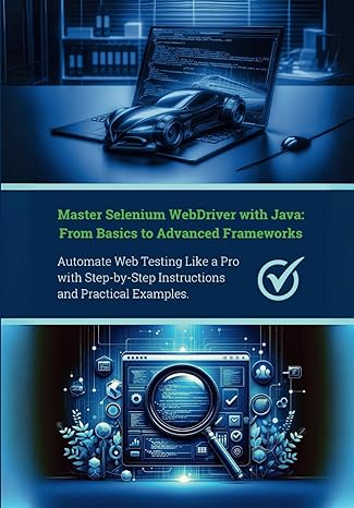 master selenium webdriver with java from basics to advanced frameworks automate web testing like a pro with