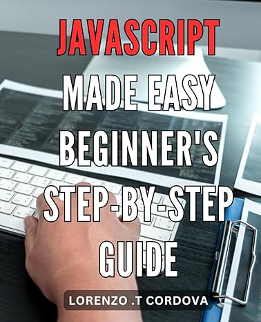 javascript made easy beginners step by step guide 1st edition lorenzo t cordova b0crgm1rw6, 979-8873594436