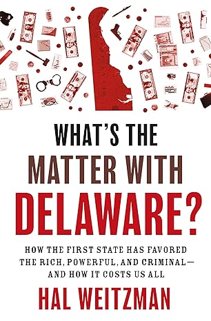 what s the matter with delaware how the first state has favored the rich powerful and criminal and how it