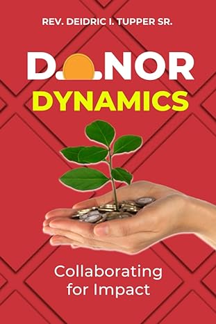 donor dynamics collaborating for impact 1st edition rev. deidric i. tupper sr. 979-8854330374