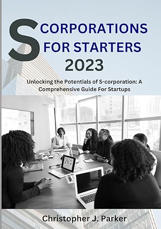 s corporations for starters unlocking the potentials of s corporation a comprehensive guide for startups 1st