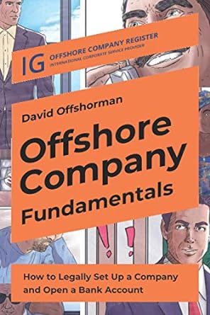 offshore company fundamentals how to legally set up a company and open a bank account 1st edition david