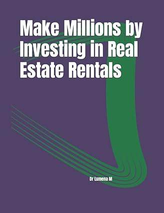 make millions by investing in real estate rentals 1st edition dr lumena m 979-8837148101