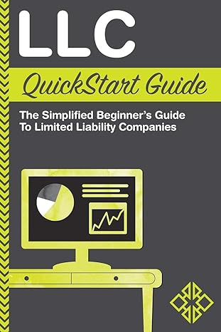 llc quickstart guide the simplified beginners guide to limited liability companies 1st edition clydebank