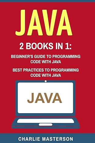 java 2 books in 1 beginners guide + best practices to programming code with java 1st edition charlie