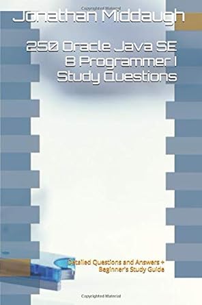 250 oracle java se 8 programmer i study questions detailed questions and answers + beginners study guide 1st