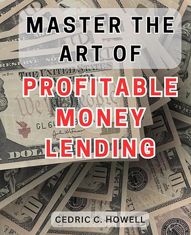 master the art of profitable money lending 1st edition cedric c howell b0cpyq29s7, 979-8871282120