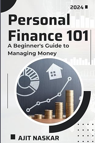 personal finance 101 a beginners guide to managing money 1st edition ajit naskar b0cr5cfpvt, 979-8861705943
