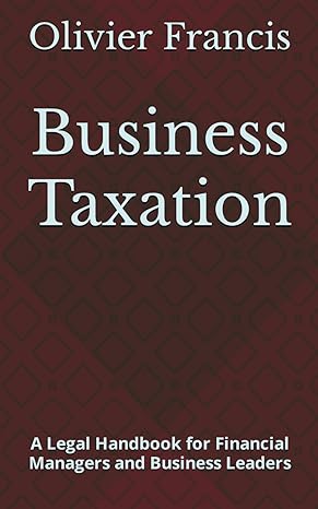 business taxation a legal handbook for financial managers and business leaders 1st edition olivier francis