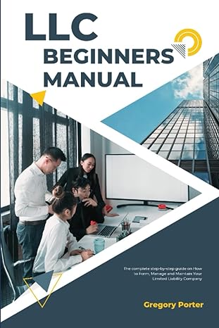 llc beginners manual the step by step guide on how to for manage and maintain your limited liability company