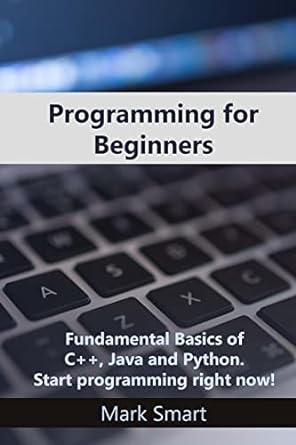 programming for beginners fundamental basics of c++ java and python start programming right now 1st edition