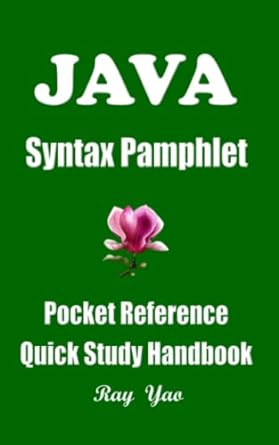 java syntax pamphlet a pocket reference quick study handbook java programming workbook 1st edition ray yao