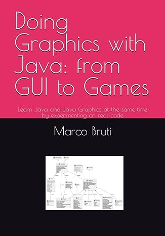 doing graphics with java from gui to games learn java and java graphics at the same time by experimenting on