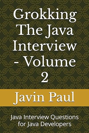 grokking the java interview volume 2 java interview questions for java developers 1st edition javin paul
