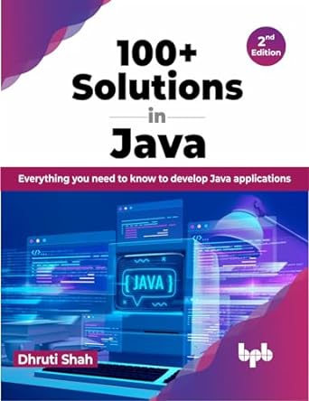 100+ solutions in java everything you need to know to develop java applications 2nd edition dhruti shah