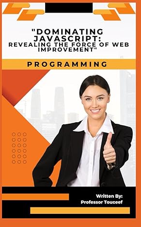 dominating javascript revealing the force of web improvement 1st edition professor touceef b0cm1nly52,