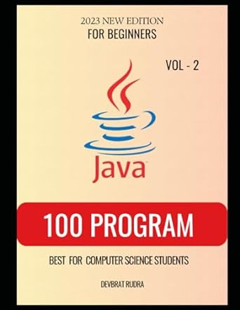 for beginners vol 2 java 100 program best for computer science students 2023rd new edition devbrat rudra