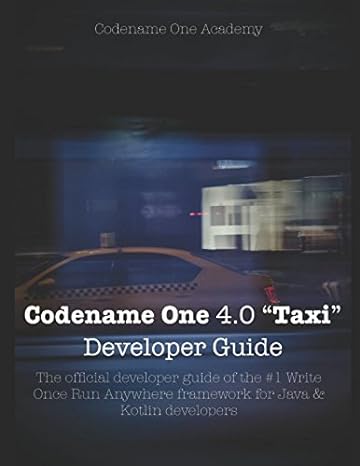 codename one 4 0 taxi developer guide the official developer guide of the #1 write once run anywhere