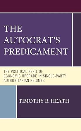 the autocrats predicament the political peril of economic upgrade in single party authoritarian regimes 1st