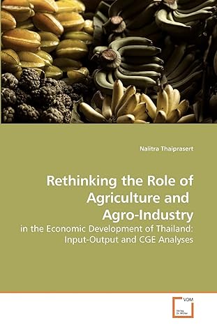 rethinking the role of agriculture and agro industry in the economic development of thailand input output and