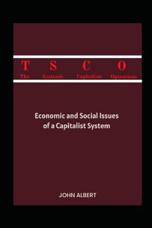the systemic capitalism operations economic and social issues of a capitalist system 1st edition john albert