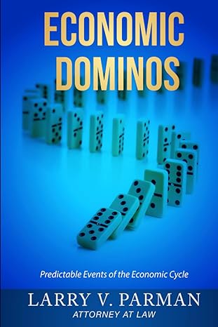 economic dominos predictable events of the economic cycle 1st edition larry v. parman 979-8366371483