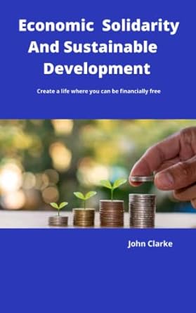 economic solidarity and sustainable development create a life where you can be financially free 1st edition
