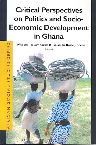 critical perspectives in politics and socio economic development in ghana 1st edition wisdom j tettey ,korbla