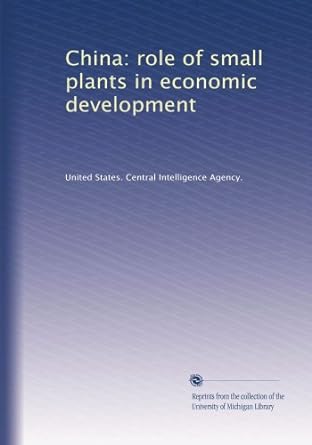 china role of small plants in economic development 1st edition united states central intelligence agency