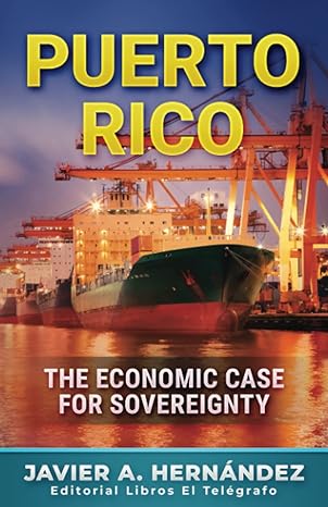 puerto rico the economic case for sovereignty 1st edition javier a hernandez 979-8761754270