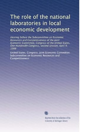 the role of the national laboratories in local economic development 1st edition united states congress joint