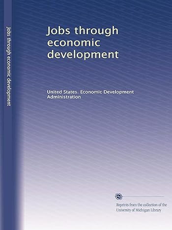 jobs through economic development 1st edition united states economic development administration b002vwlnco