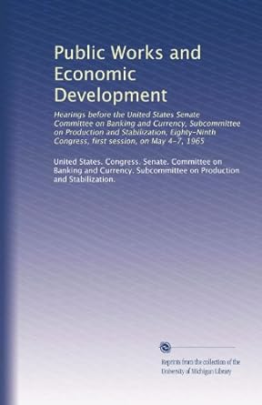 public works and economic development 1st edition united states congress senate committee on banking and
